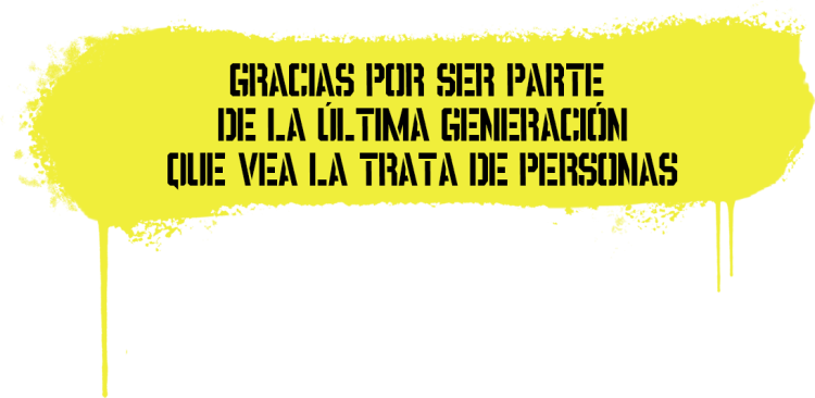 Gracias por ser parte de la última generación que vea la trata de personas